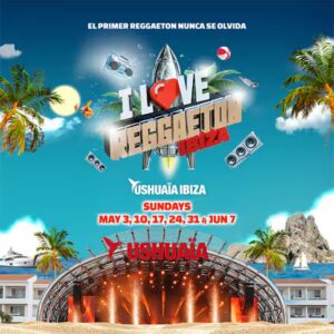 I Love Reggaeton Ibiza 2026 at Ushuaïa Buy your tickets