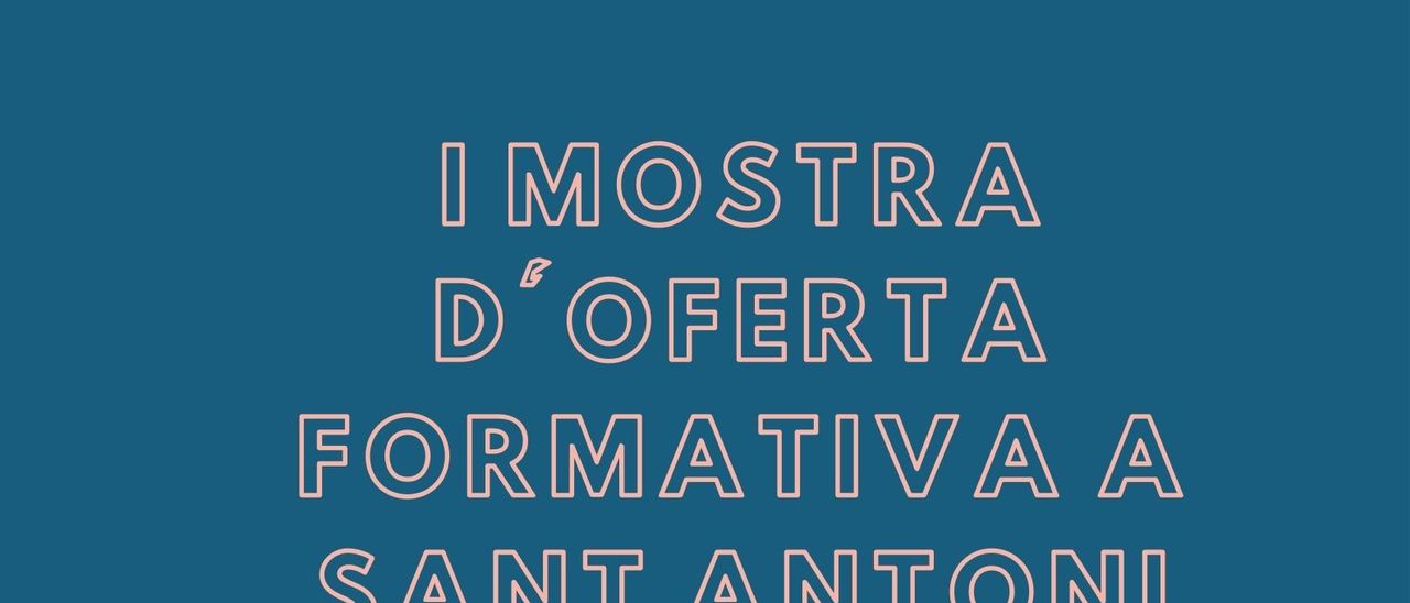 Sant Antoni organizes the first Mostra d'Oferta Formativa (Training Offer) this Friday